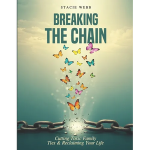 Breaking the Chain: Cutting Toxic Family Ties & Reclaiming Your Life - Paperback
