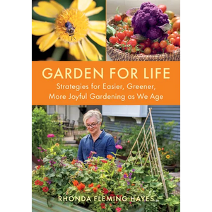 Garden for Life: Strategies for Easier, Greener, More Joyful Gardening as We Age - Paperback