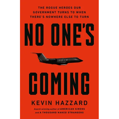 No One's Coming: The Rogue Heroes Our Government Turns to When There's Nowhere Else to Turn - Hardcover