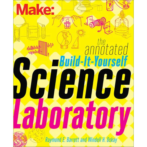 The Annotated Build-It-Yourself Science Laboratory: Build Over 200 Pieces of Science Equipment! - Paperback