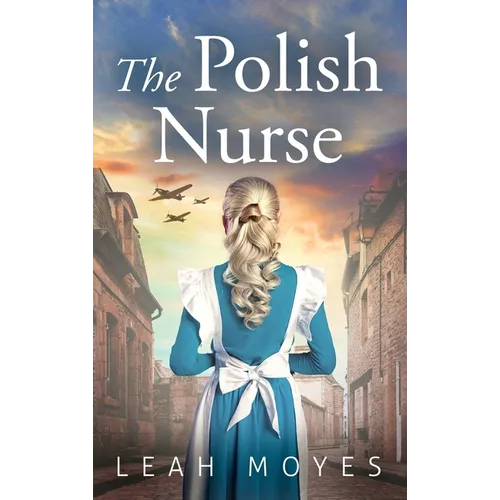 The Polish Nurse: A WW2 Historical Fiction Novel - Hardcover