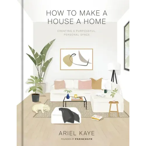 How to Make a House a Home: Creating a Purposeful, Personal Space - Hardcover