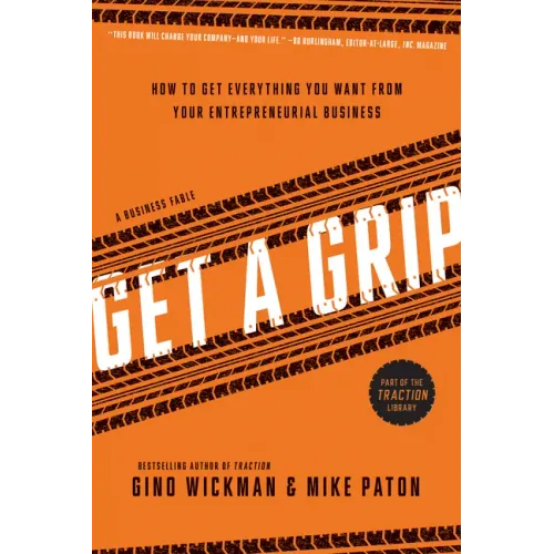 Get a Grip: How to Get Everything You Want from Your Entrepreneurial Business - Paperback