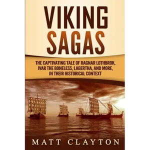 Viking Sagas: The Captivating Tale of Ragnar Lothbrok, Ivar the Boneless, Lagertha, and More, in Their Historical Context - Paperback