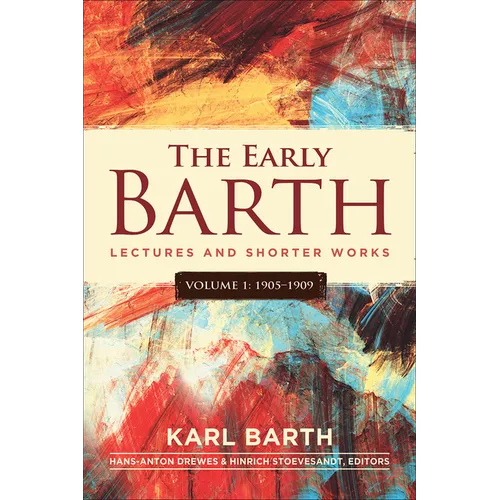 The Early Barth - Lectures and Shorter Works - Hardcover