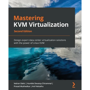 Mastering KVM Virtualization - Second Edition: Design expert data center virtualization solutions with the power of Linux KVM - Paperback