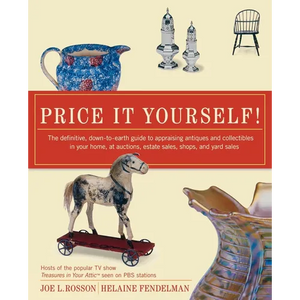 Price It Yourself!: The Definitive, Down-To-Earth Guide to Appraising Antiques and Collectibles in Your Home, at Auctions, Estate Sales, Shops, and Ya - Paperback
