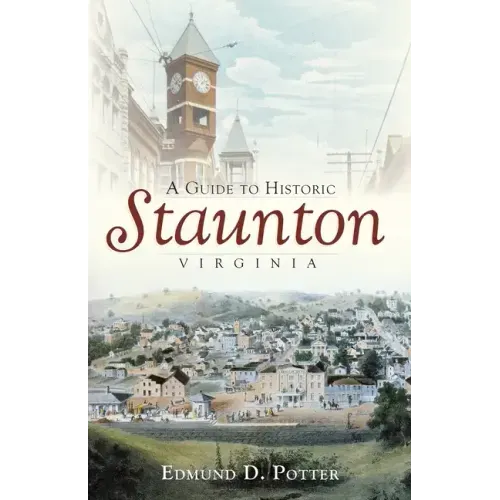 A Guide to Historic Staunton, Virginia - Paperback