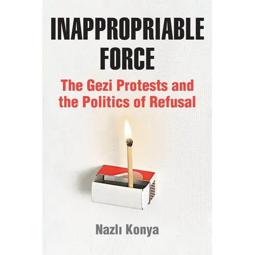 Inappropriable Force: The Gezi Protests and the Politics of Refusal