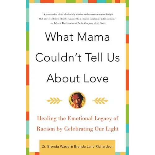 What Mama Couldn't Tell Us about Love: Healing the Emotional Legacy of Racism by Celebrating Our Light - Paperback