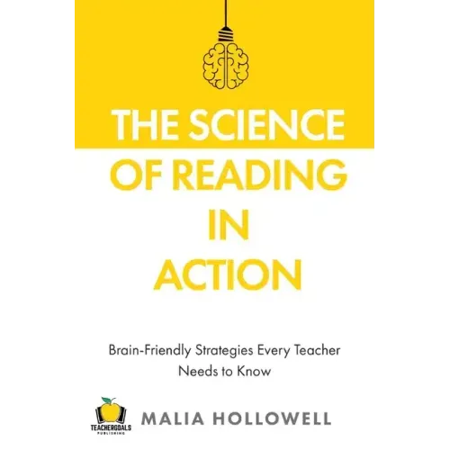 The Science of Reading in Action: Brain-Friendly Strategies Every Teacher Needs to Know - Paperback