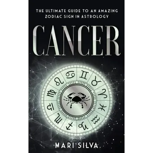 Cancer: The Ultimate Guide to an Amazing Zodiac Sign in Astrology - Hardcover