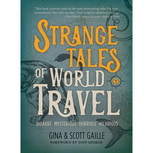 Strange Tales of World Travel: * Bizarre * Mysterious * Horrible * Hilarious * - Paperback