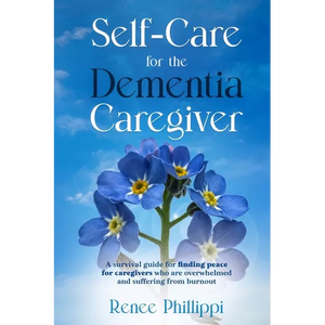 Self Care for the Dementia Caregiver: A Survival Guide with Essential Tips to Avoid Caregiver Burnout - Paperback