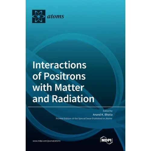 Interactions of Positrons with Matter and Radiation - Hardcover