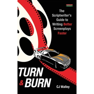 Turn & Burn: The Scriptwriter's Guide to Writing Better Screenplays Faster - Hardcover