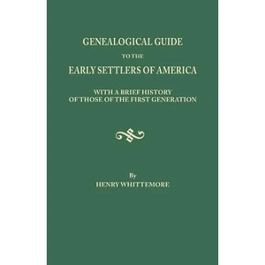 Genealogical Guide to the Early Settlers of America, with a Brief History of Those of the First Generation - Paperback