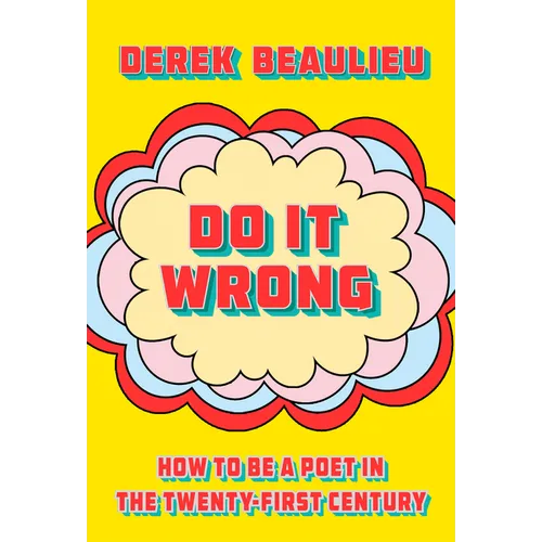 Do It Wrong: How to Be a Poet in the Twenty-First Century - Paperback