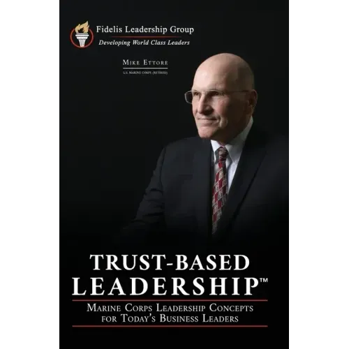 Trust-Based Leadership: Marine Corps Leadership Concepts for Today's Business Leaders - Hardcover