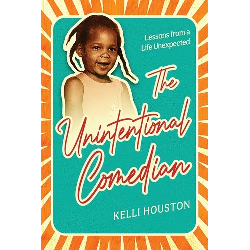 The Unintentional Comedian: Lessons from a Life Unexpected - Paperback