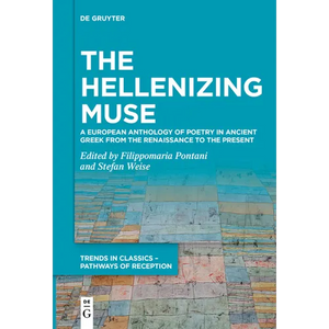 The Hellenizing Muse: A European Anthology of Poetry in Ancient Greek from the Renaissance to the Present - Paperback