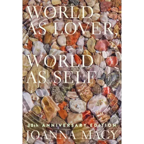 World as Lover, World as Self: 30th Anniversary Edition: Courage for Global Justice and Planetary Renewal - Paperback