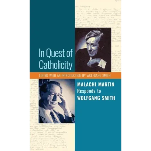 In Quest of Catholicity: Malachi Martin Responds to Wolfgang Smith - Hardcover