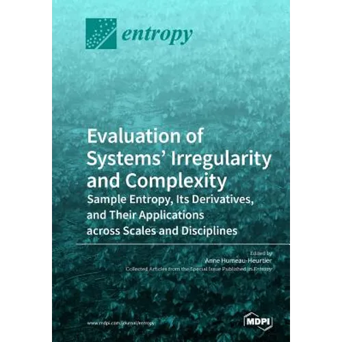 Evaluation of Systems' Irregularity and Complexity: Sample Entropy, Its Derivatives, and Their Applications across Scales and Disciplines - Paperback