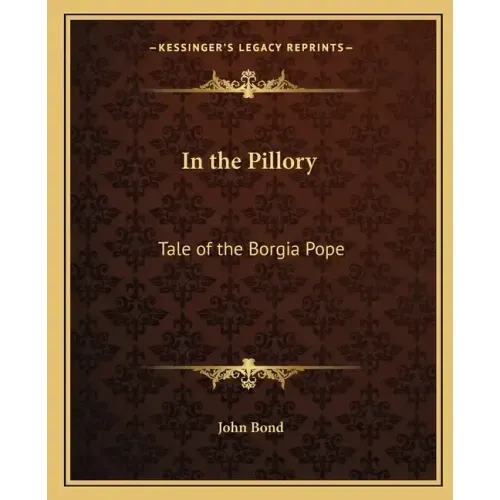 In the Pillory: Tale of the Borgia Pope - Paperback