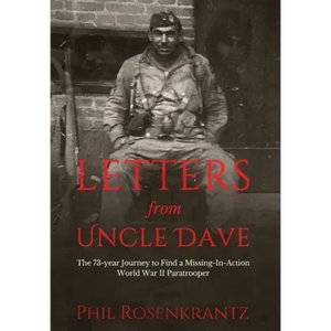 Letters from Uncle Dave: The 73-year Journey to Find a Missing-In-Action World War II Paratrooper - Hardcover
