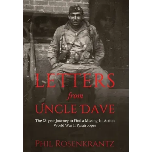 Letters from Uncle Dave: The 73-year Journey to Find a Missing-In-Action World War II Paratrooper - Hardcover