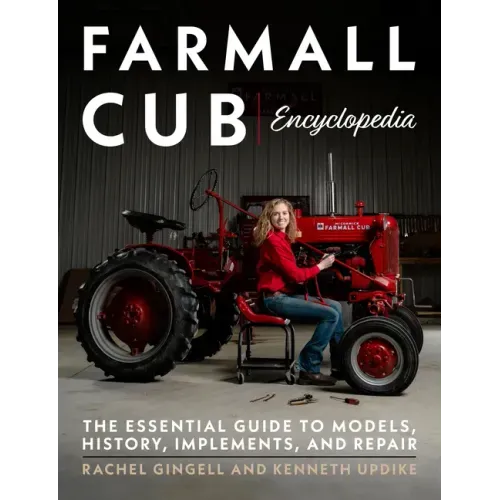 Farmall Cub Encyclopedia: The Essential Guide to Models, History, Implements, and Repair - Paperback