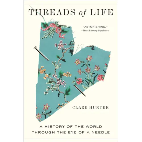Threads of Life: A History of the World Through the Eye of a Needle - Paperback