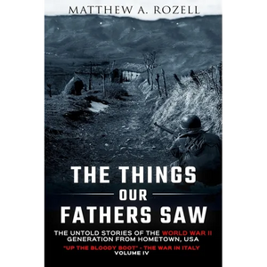 The Things Our Fathers Saw Vol. IV: Up the Bloody Boot-The War in Italy - Paperback