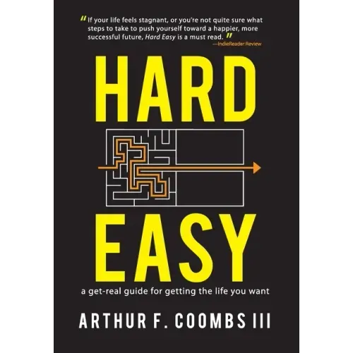 Hard Easy: A Get-Real Guide for Getting the Life You Want - Hardcover