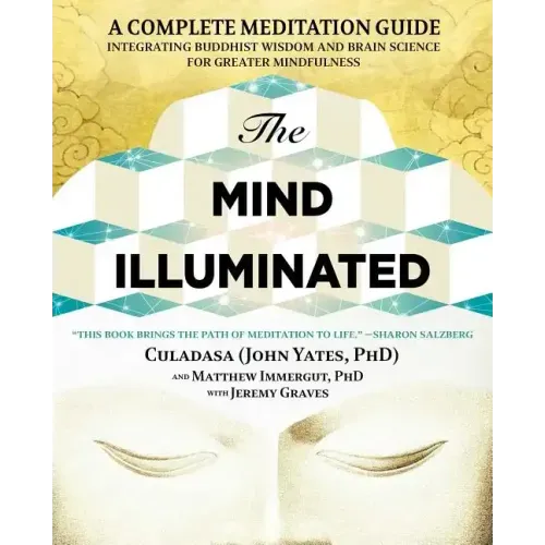 The Mind Illuminated: A Complete Meditation Guide Integrating Buddhist Wisdom and Brain Science for Greater Mindfulness - Paperback