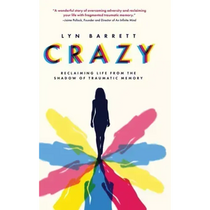 Crazy: Reclaiming Life from the Shadow of Traumatic Memory - Hardcover