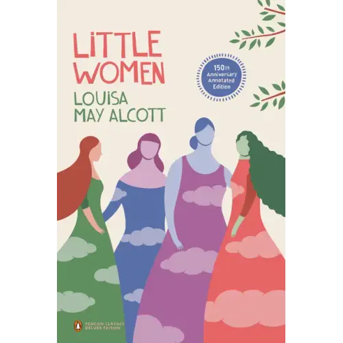 Little Women: 150th-Anniversary Annotated Edition (Penguin Classics Deluxe Edition) - Paperback