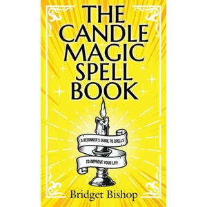 The Candle Magic Spell Book: A Beginner's Guide to Spells to Improve Your Life - Hardcover