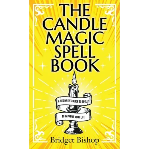 The Candle Magic Spell Book: A Beginner's Guide to Spells to Improve Your Life - Hardcover