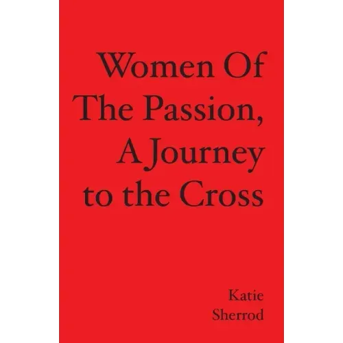 WOMEN OF THE PASSION, A Journey to the Cross - Paperback