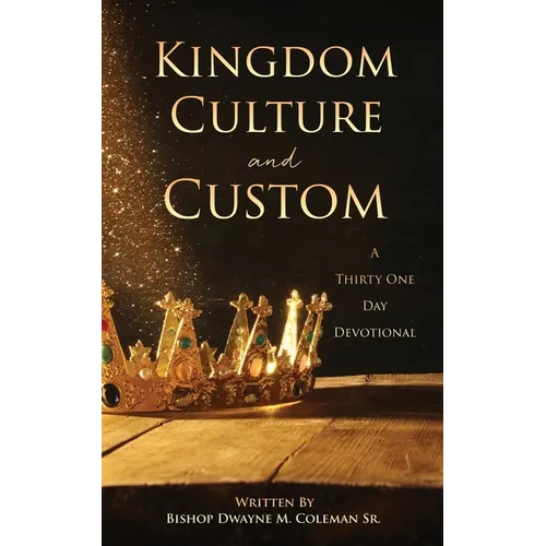 Kingdom Culture and Custom: A Thirty One Day Devotional - Paperback