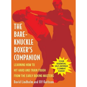 Bare-Knuckle Boxer's Companion: Learning How to Hit Hard and Train Tough from the Early Boxing Masters - Hardcover