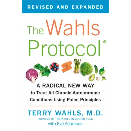 The Wahls Protocol: A Radical New Way to Treat All Chronic Autoimmune Conditions Using Paleo Principles - Paperback