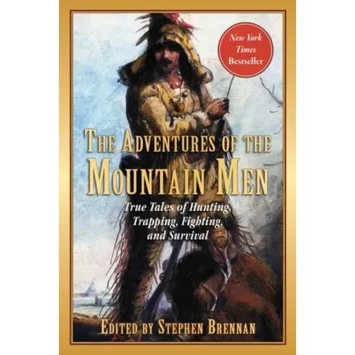 The Adventures of the Mountain Men: True Tales of Hunting, Trapping, Fighting, Adventure, and Survival - Paperback