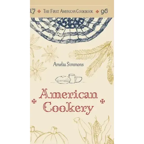 The First American Cookbook: A Facsimile of "American Cookery," 1796 - Hardcover