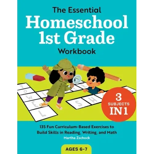 The Essential Homeschool 1st Grade Workbook: 135 Fun Curriculum-Based Exercises to Build Skills in Reading, Writing, and Math - Paperback
