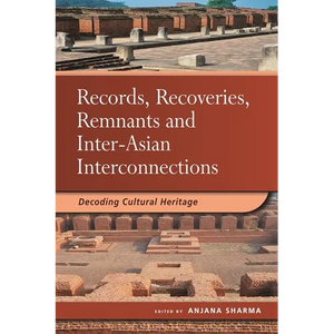 Records, Recoveries, Remnants and Inter-Asian Interconnections: Decoding Cultural Heritage - Paperback