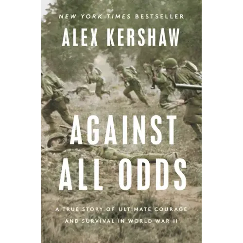 Against All Odds: A True Story of Ultimate Courage and Survival in World War II - Hardcover
