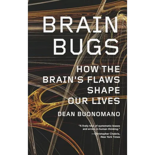 Brain Bugs: How the Brain's Flaws Shape Our Lives - Paperback